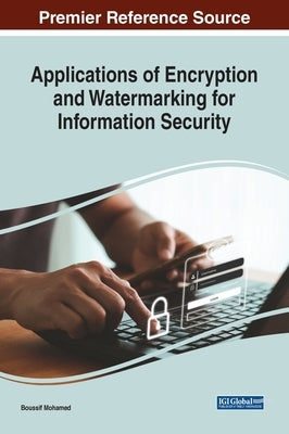 Applications of Encryption and Watermarking for Information Security by Mohamed, Boussif