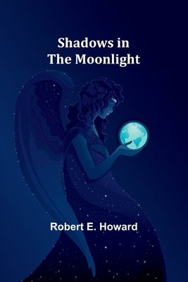Shadows in the Moonlight by Howard, Robert E.