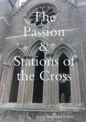 The Passion & Stations of the Cross by Gregory, Stephen