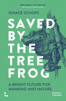 Saved by the Tree Frog: A Bright Future for Mankind and Nature by Schops, Ignace