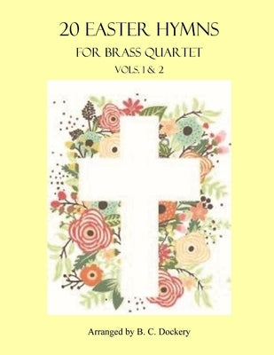 20 Easter Hymns for Brass Quartet: Vols. 1 & 2 by Dockery, B. C.