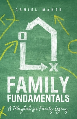 Family Fundamentals: A Playbook for Family Legacy by McKee, Daniel