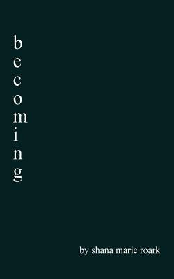 becoming by Roark, Shana Marie