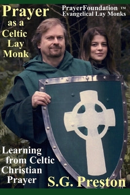 Prayer as a Celtic Lay Monk: Learning from Celtic Christian Prayer by Preston, S. G.