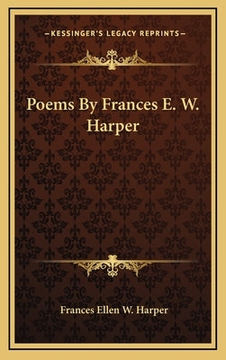 Poems By Frances E. W. Harper by Harper, Frances Ellen W.