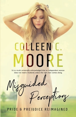 Misguided Perceptions: Pride and Prejudice Reimagined by Moore, Colleen C.