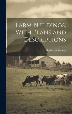 Farm Buildings, With Plans and Descriptions by Shearer, Herbert A.