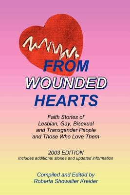 From Wounded Hearts: Faith Stories of Lesbian, Gay, Bisexual, and Transgender People and Those Who Love Them by Kreider, Roberta Showalter