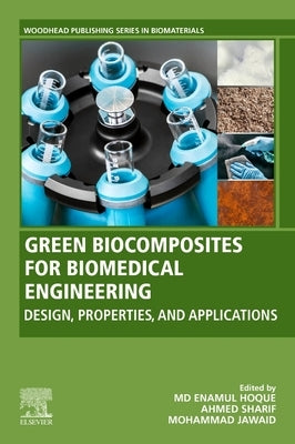 Green Biocomposites for Biomedical Engineering: Design, Properties, and Applications by Hoque, MD Enamul