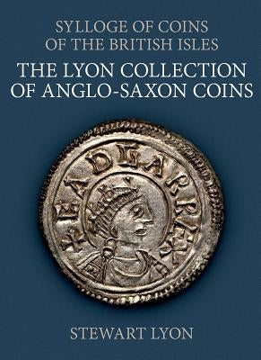 The Lyon Collection of Anglo-Saxon Coins by Lyon, Stewart