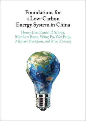 Foundations for a Low-Carbon Energy System in China by Lee, Henry