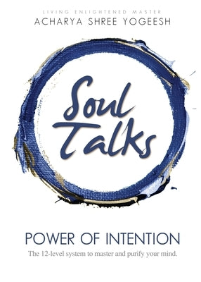 Soul Talks: Power of Intention by Yogeesh, Acharya Shree