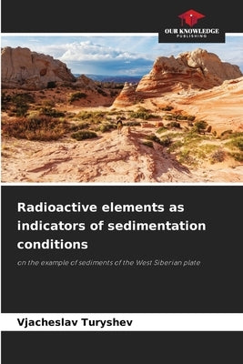 Radioactive elements as indicators of sedimentation conditions by Turyshev, Vjacheslav