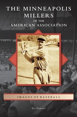 Minneapolis Millers of the American Association by Hamann, Rex