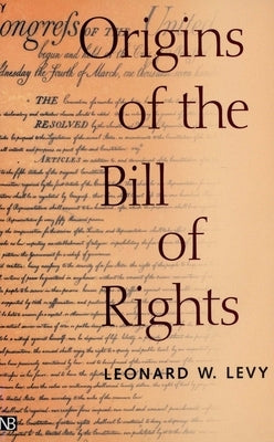 Origins of the Bill of Rights by Levy, Leonard W.