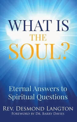What Is The Soul?: Eternal Answers to Spiritual Questions by Langton, Desmond