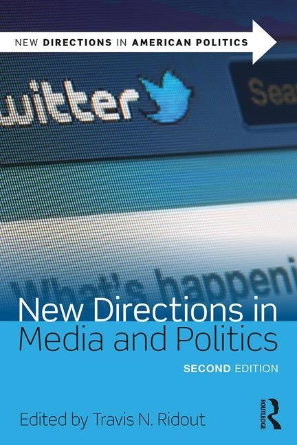 New Directions in Media and Politics by Ridout, Travis N.