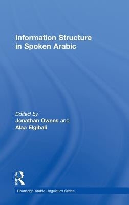 Information Structure in Spoken Arabic by Owens, Jonathan