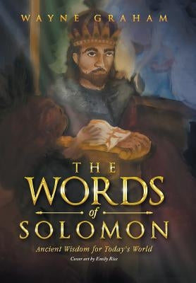 The Words of Solomon: Ancient Wisdom for Today's World by Graham, Wayne