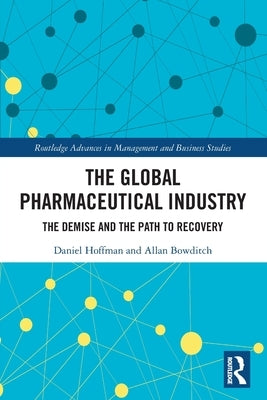 The Global Pharmaceutical Industry: The Demise and the Path to Recovery by Hoffman, Daniel