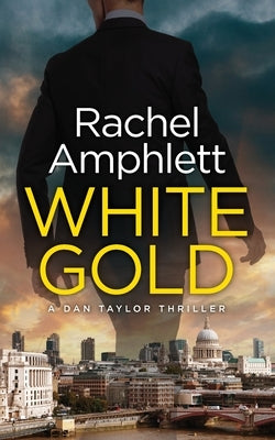 White Gold: A Dan Taylor spy thriller by Amphlett, Rachel