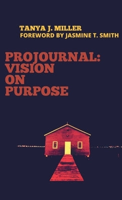 ProJournal: Vision On Purpose by Miller, Tanya J.