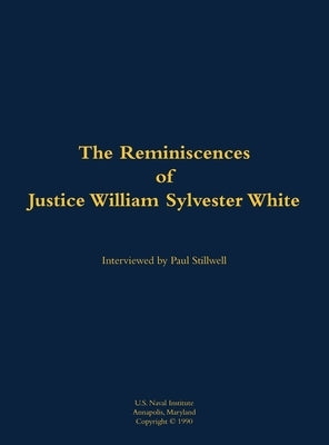 The Reminiscences of Justice William Sylvester White: 1914-2004 by White, William Sylvester