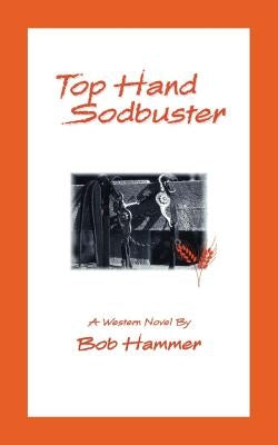 Top Hand Sodbuster: A Western Novel by Hammer, Bob