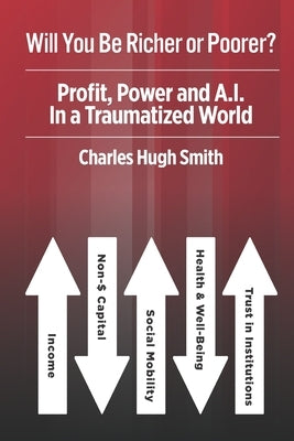 Will You Be Richer or Poorer?: Profit, Power and A.I. in a Traumatized World by Smith, Charles Hugh