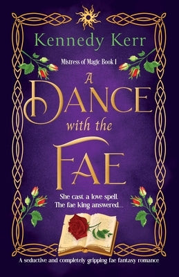 A Dance with the Fae: A seductive and completely gripping fae fantasy romance by Kerr, Kennedy