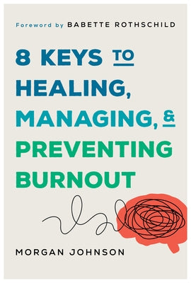8 Keys to Healng, Managing, and Preventing Burnout by Johnson, Morgan