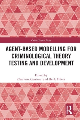 Agent-Based Modelling for Criminological Theory Testing and Development by Gerritsen, Charlotte