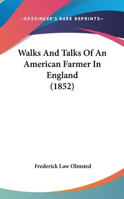 Walks And Talks Of An American Farmer In England (1852) by Olmsted, Frederick Law