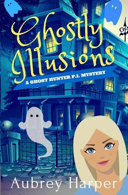 Ghostly Illusions by Harper, Aubrey