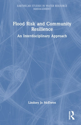 Flood Risk and Community Resilience: An Interdisciplinary Approach by McEwen, Lindsey Jo