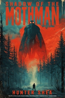 Shadow Of The Mothman: A Cryptid Thriller by Shea, Hunter