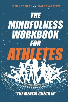 The Mindfulness Workbook for Athletes: The Mental Check In by Ramsay, Jamel