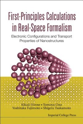 First-Principles Calculations in Real-Space Formalism: Electronic Configurations and Transport Properties of Nanostructures by Hirose, Kikuji