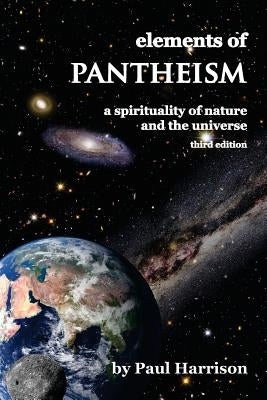 Elements of Pantheism: A Spirituality of Nature and the Universe by Harrison, Paul