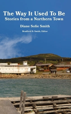 The Way It Used To Be: Stories from a Northern Town by Smith, Diane Solie