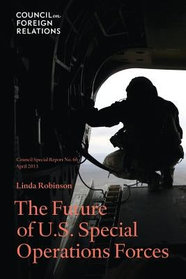 The Future of U.S. Special Operations Forces by Robinson, Linda