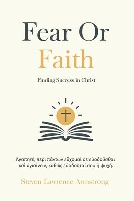 Fear or Faith: : Finding Success in Jesus Christ by Armstrong, Steven