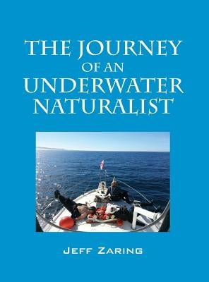 The Journey of an Underwater Naturalist by Zaring, Jeff