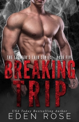 Breaking Trip: Lucifer's Lair MC Series by Rose, Eden