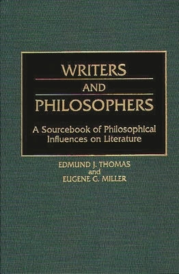 Writers and Philosophers: A Sourcebook of Philosophical Influences on Literature by Miller, Eugene