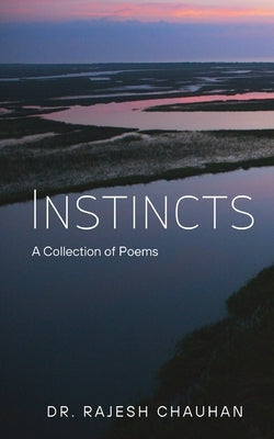 Instincts a Collection of Poems by Chauhan, Rajesh
