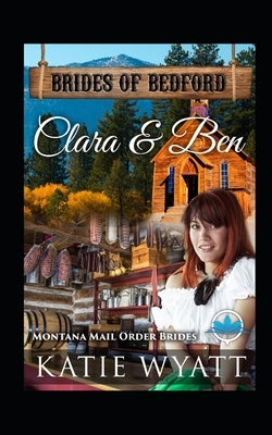 Clara & Ben: Montana Mail order Brides by Wyatt, Katie