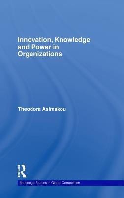 Innovation, Knowledge and Power in Organizations by Asimakou, Theodora