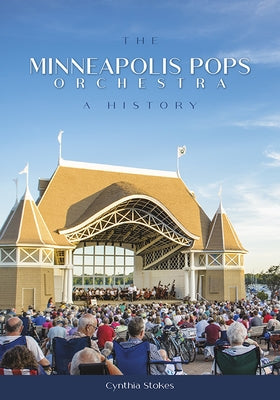 The Minneapolis Pops Orchestra: A History by Stokes, Cynthia