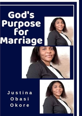 God's Purpose for Marriage. by Obasi Okore, Justina